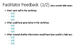 Facilitator Feedback (1/2) please provide bullet points: 1. Want well in the workshop: •