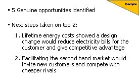 Example • 5 Genuine opportunities identified • Next steps taken on top 2: 1.