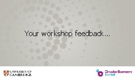 Your workshop feedback… 