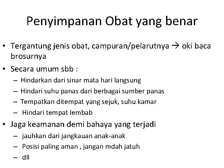 Penyimpanan Obat yang benar • Tergantung jenis obat, campuran/pelarutnya oki baca brosurnya • Secara