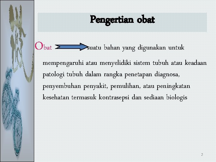 Pengertian obat Obat suatu bahan yang digunakan untuk mempengaruhi atau menyelidiki sistem tubuh atau