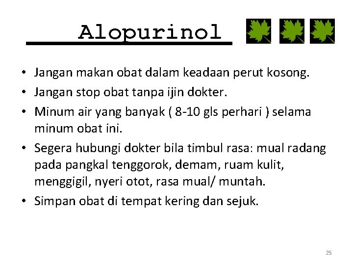 Alopurinol • Jangan makan obat dalam keadaan perut kosong. • Jangan stop obat tanpa