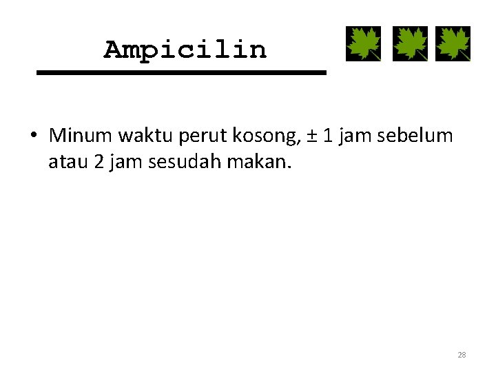 Ampicilin • Minum waktu perut kosong, ± 1 jam sebelum atau 2 jam sesudah