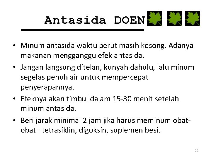 Antasida DOEN • Minum antasida waktu perut masih kosong. Adanya makanan mengganggu efek antasida.