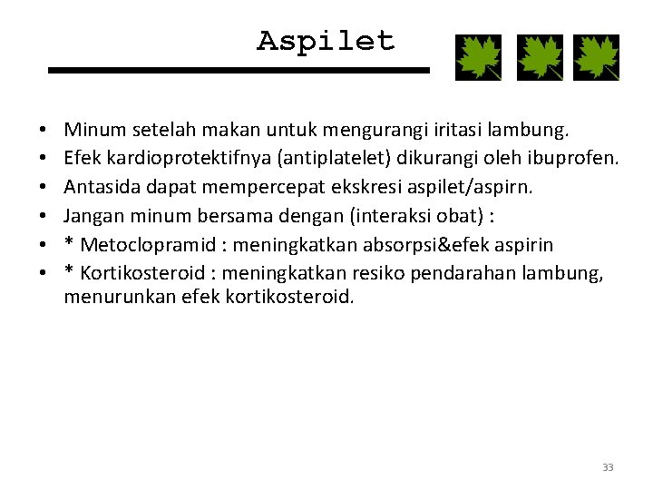 Aspilet • • • Minum setelah makan untuk mengurangi iritasi lambung. Efek kardioprotektifnya (antiplatelet)