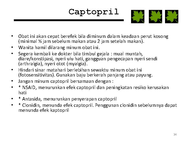 Captopril • Obat ini akan cepat berefek bila diminum dalam keadaan perut kosong (minimal