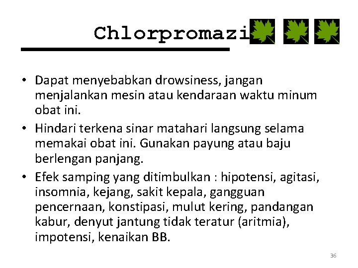 Chlorpromazin • Dapat menyebabkan drowsiness, jangan menjalankan mesin atau kendaraan waktu minum obat ini.