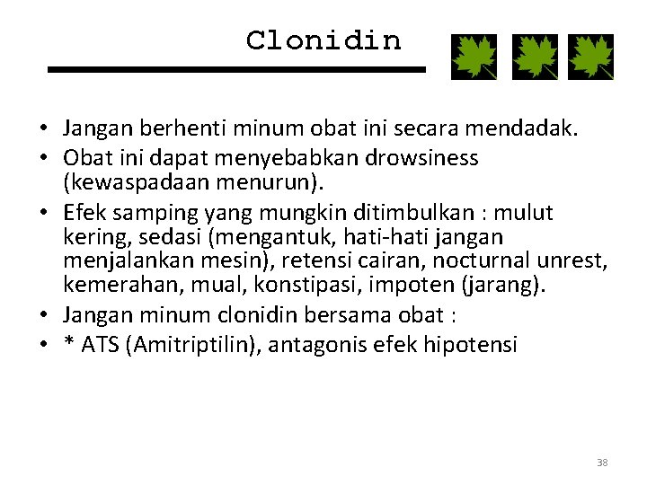 Clonidin • Jangan berhenti minum obat ini secara mendadak. • Obat ini dapat menyebabkan