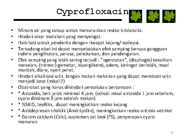 Cyprofloxacin • • • Minum air yang cukup untuk menurunkan resiko kristaluria. Hindari sinar