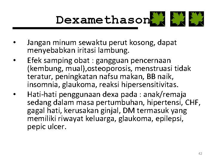 Dexamethasone • • • Jangan minum sewaktu perut kosong, dapat menyebabkan iritasi lambung. Efek