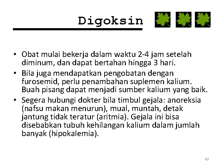 Digoksin • Obat mulai bekerja dalam waktu 2 -4 jam setelah diminum, dan dapat