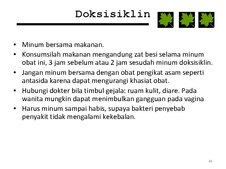 Doksisiklin • Minum bersama makanan. • Konsumsilah makanan mengandung zat besi selama minum obat