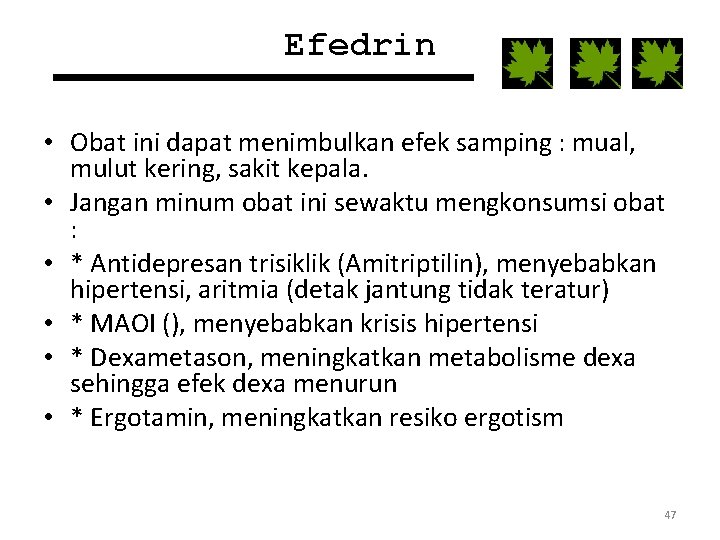 Efedrin • Obat ini dapat menimbulkan efek samping : mual, mulut kering, sakit kepala.