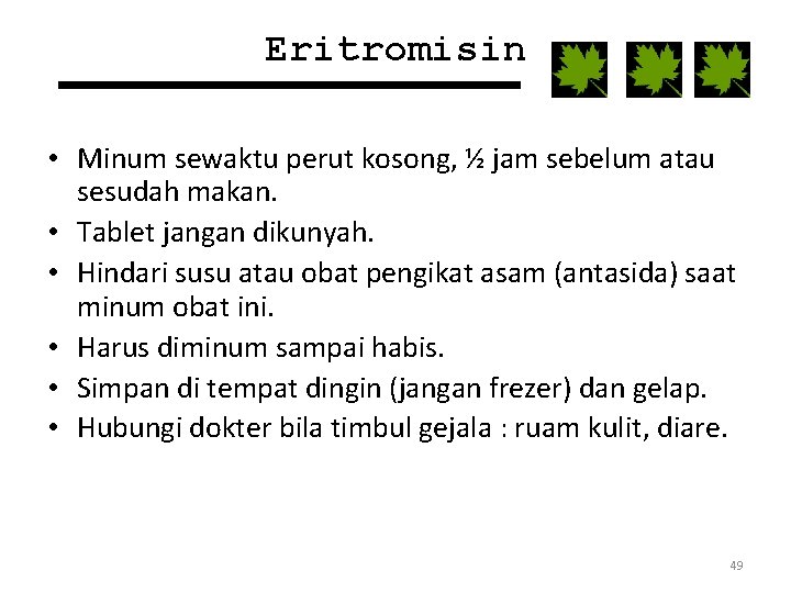 Eritromisin • Minum sewaktu perut kosong, ½ jam sebelum atau sesudah makan. • Tablet