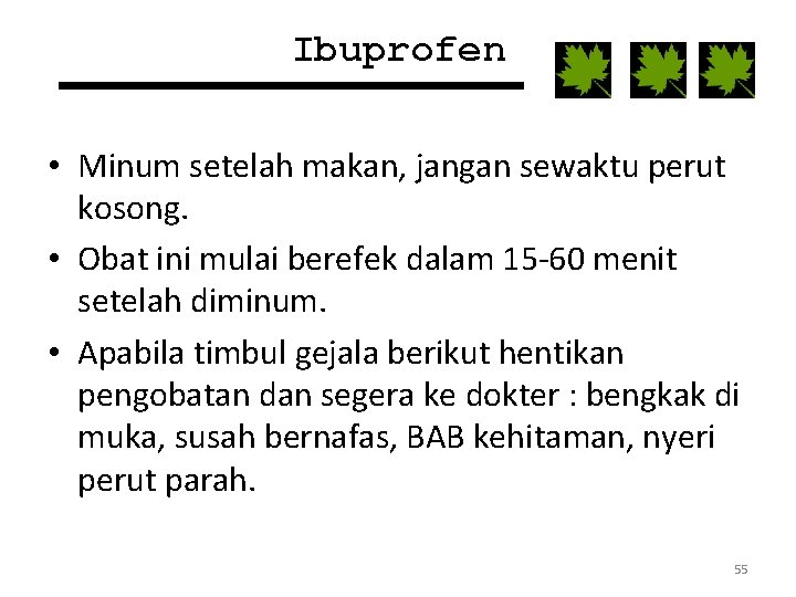 Ibuprofen • Minum setelah makan, jangan sewaktu perut kosong. • Obat ini mulai berefek