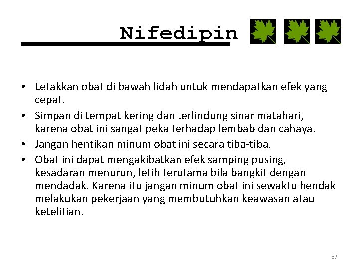 Nifedipin • Letakkan obat di bawah lidah untuk mendapatkan efek yang cepat. • Simpan