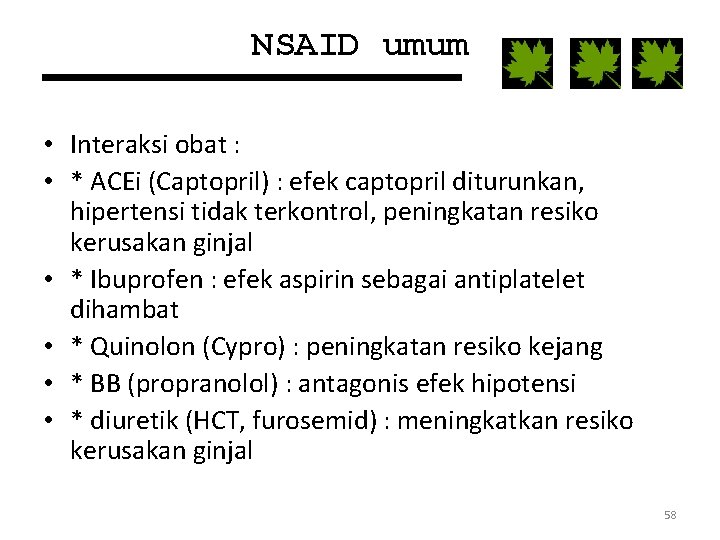 NSAID umum • Interaksi obat : • * ACEi (Captopril) : efek captopril diturunkan,