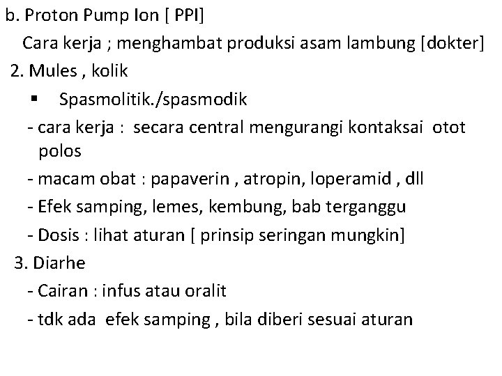 b. Proton Pump Ion [ PPI] Cara kerja ; menghambat produksi asam lambung [dokter]