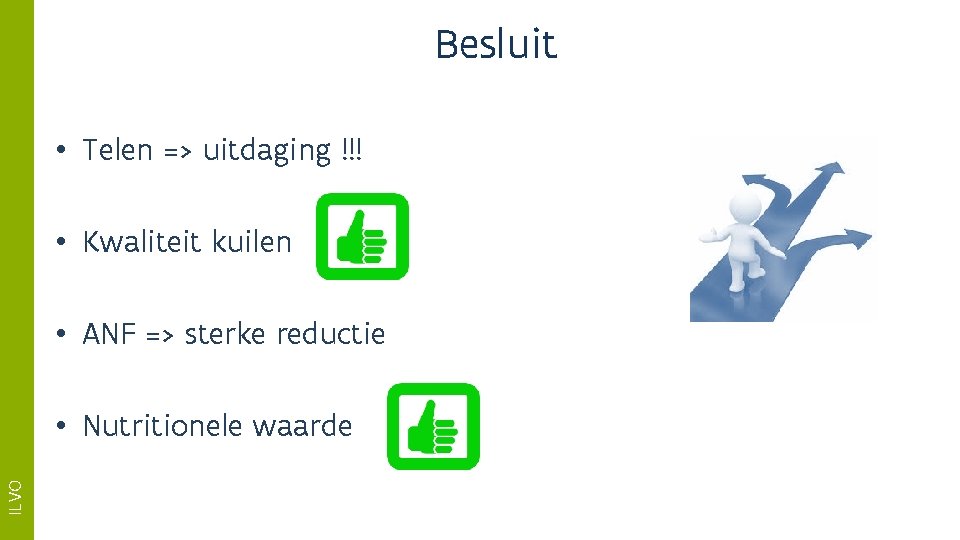 Besluit • Telen => uitdaging !!! • Kwaliteit kuilen • ANF => sterke reductie