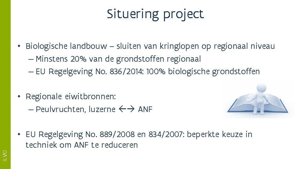 Situering project • Biologische landbouw – sluiten van kringlopen op regionaal niveau – Minstens