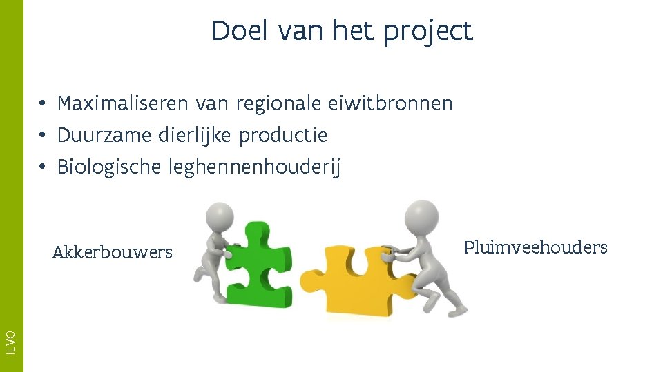 Doel van het project • Maximaliseren van regionale eiwitbronnen • Duurzame dierlijke productie •