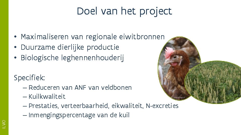 Doel van het project • Maximaliseren van regionale eiwitbronnen • Duurzame dierlijke productie •