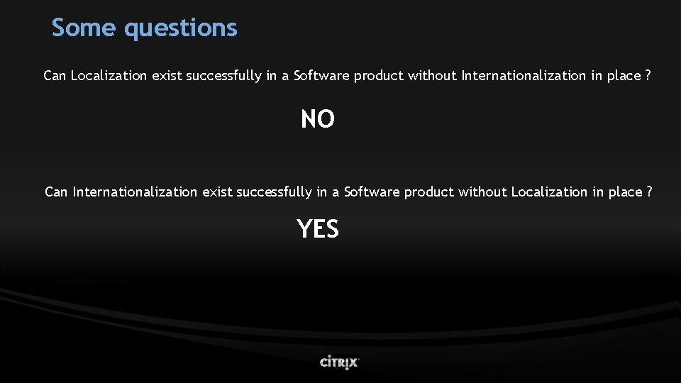 Some questions Can Localization exist successfully in a Software product without Internationalization in place Some questions Can Localization exist successfully in a Software product without Internationalization in place