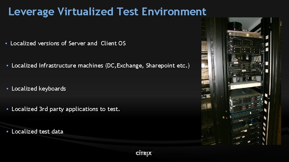 Leverage Virtualized Test Environment • Localized versions of Server and Client OS • Localized
