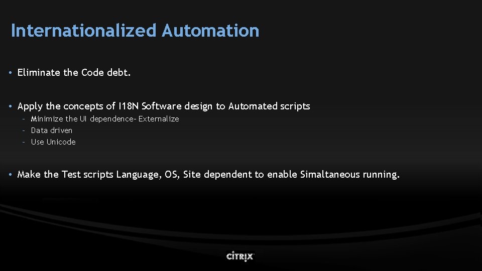 Internationalized Automation • Eliminate the Code debt. • Apply the concepts of I 18