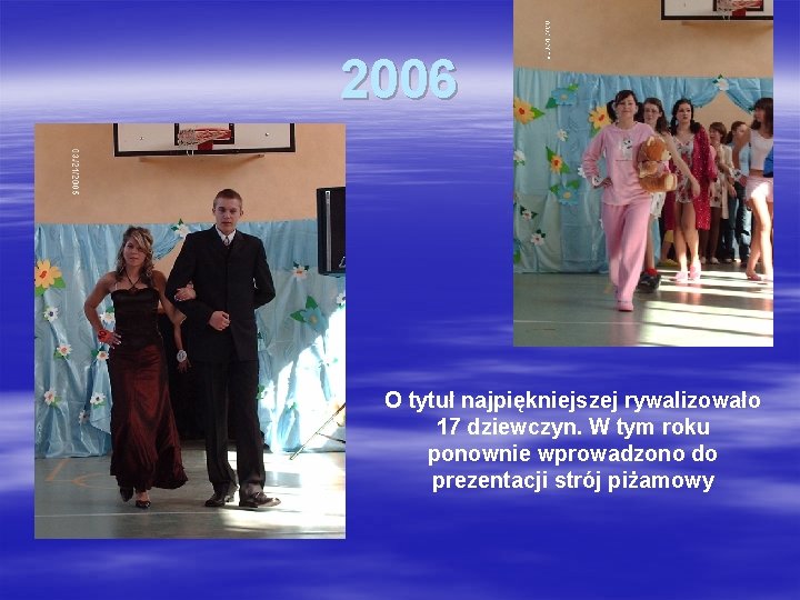 2006 O tytuł najpiękniejszej rywalizowało 17 dziewczyn. W tym roku ponownie wprowadzono do prezentacji