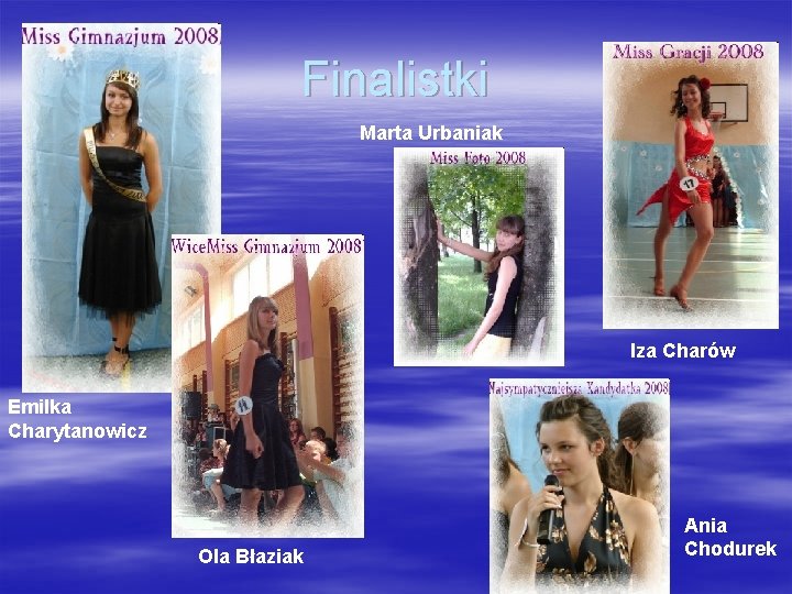 Finalistki Marta Urbaniak Iza Charów Emilka Charytanowicz Ola Błaziak Ania Chodurek 