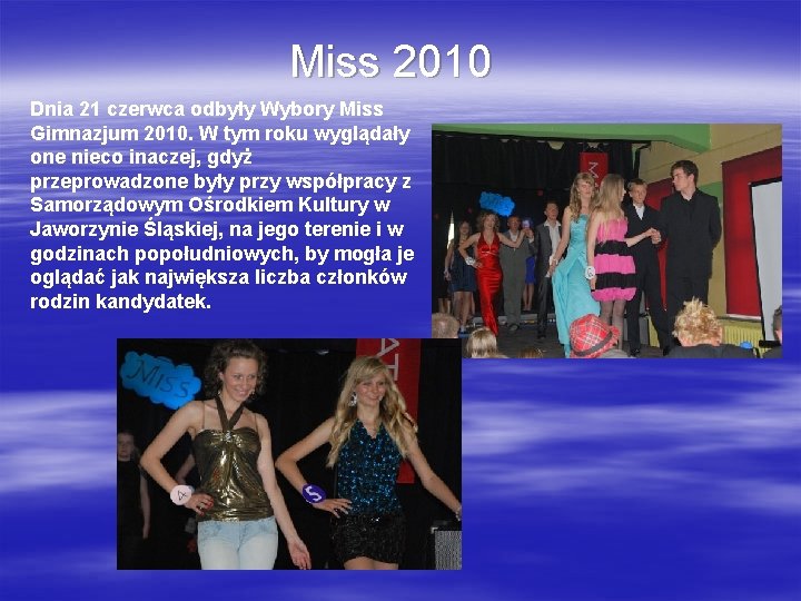 Miss 2010 Dnia 21 czerwca odbyły Wybory Miss Gimnazjum 2010. W tym roku wyglądały