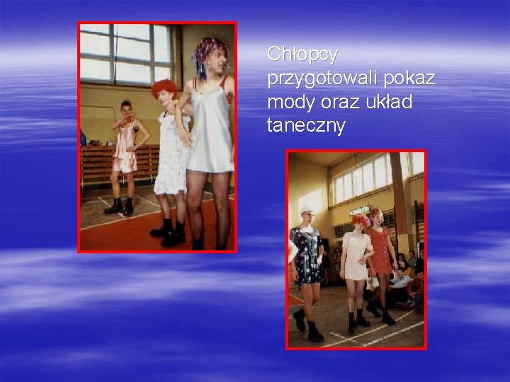 Chłopcy przygotowali pokaz mody oraz układ taneczny 