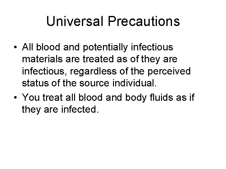 Universal Precautions • All blood and potentially infectious materials are treated as of they