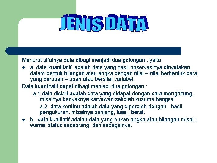 Menurut sifatnya data dibagi menjadi dua golongan , yaitu l a. data kuantitatif adalah