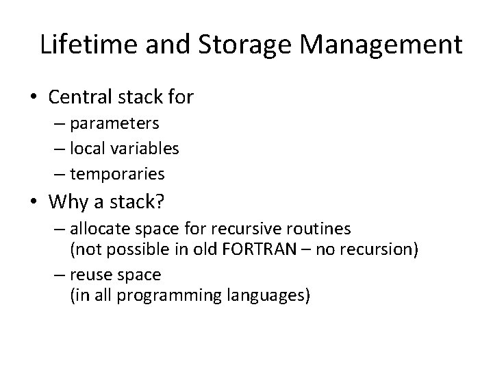 Lifetime and Storage Management • Central stack for – parameters – local variables –