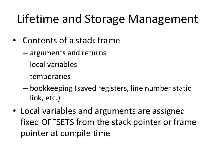 Lifetime and Storage Management • Contents of a stack frame – arguments and returns