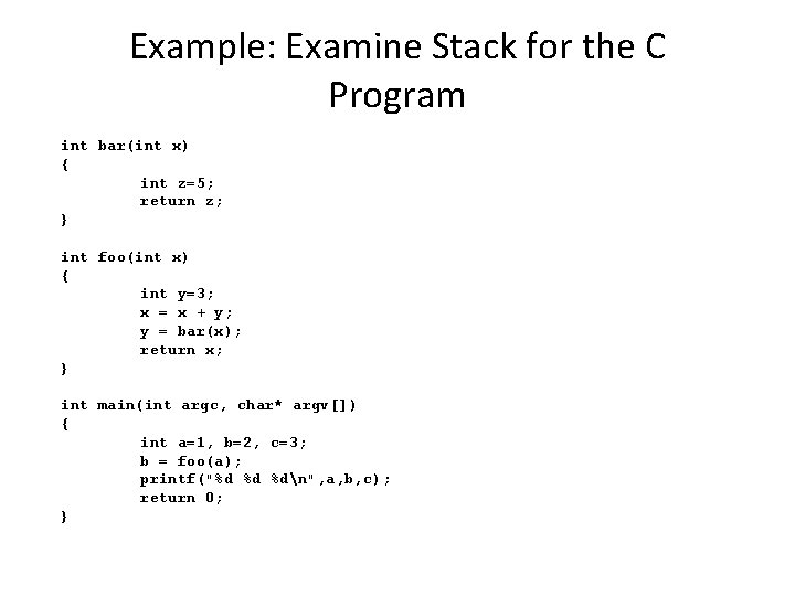 Example: Examine Stack for the C Program int bar(int x) { int z=5; return