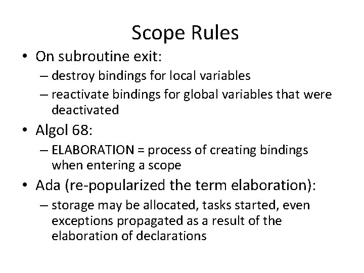 Scope Rules • On subroutine exit: – destroy bindings for local variables – reactivate