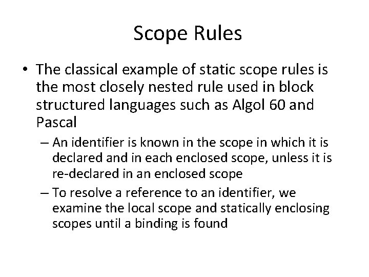 Scope Rules • The classical example of static scope rules is the most closely