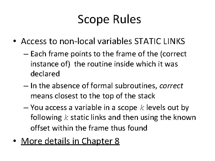 Scope Rules • Access to non-local variables STATIC LINKS – Each frame points to