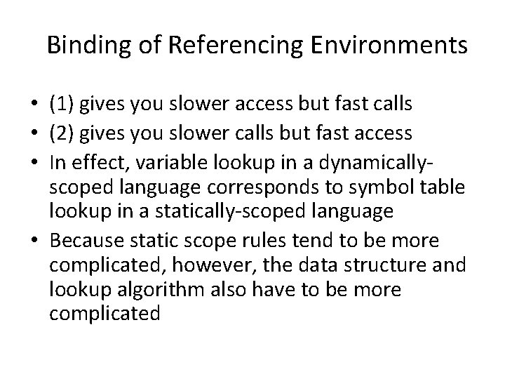 Binding of Referencing Environments • (1) gives you slower access but fast calls •