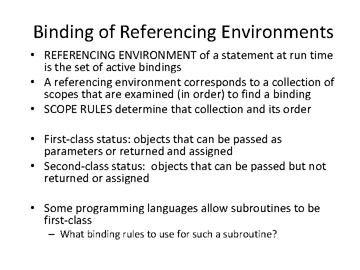 Binding of Referencing Environments • REFERENCING ENVIRONMENT of a statement at run time is