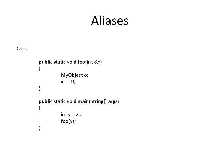 Aliases C++: public static void foo(int &x) { My. Object o; x = 10;