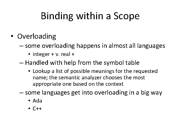 Binding within a Scope • Overloading – some overloading happens in almost all languages