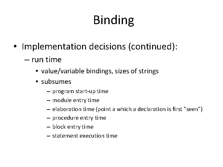 Binding • Implementation decisions (continued): – run time • value/variable bindings, sizes of strings