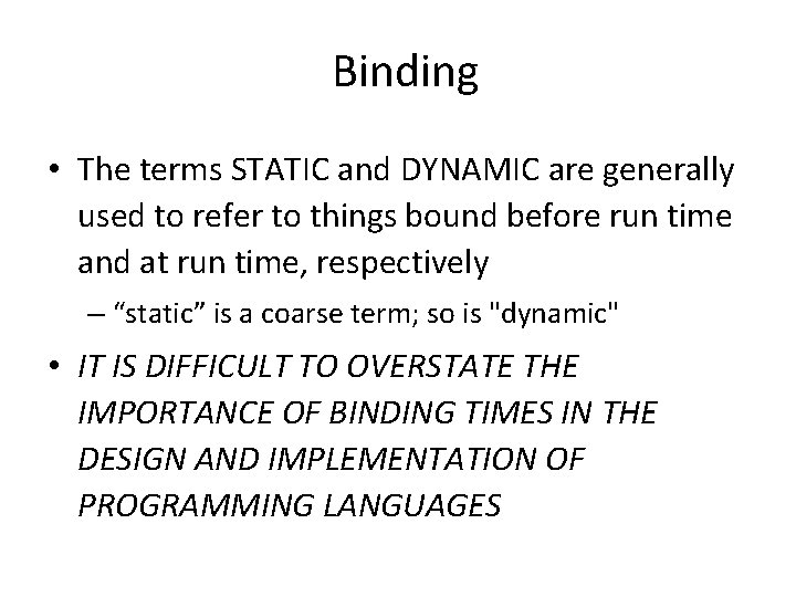 Binding • The terms STATIC and DYNAMIC are generally used to refer to things