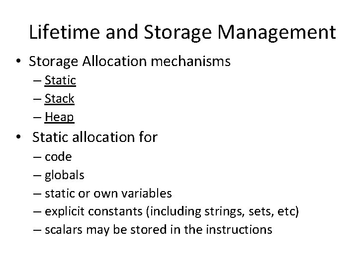 Lifetime and Storage Management • Storage Allocation mechanisms – Static – Stack – Heap