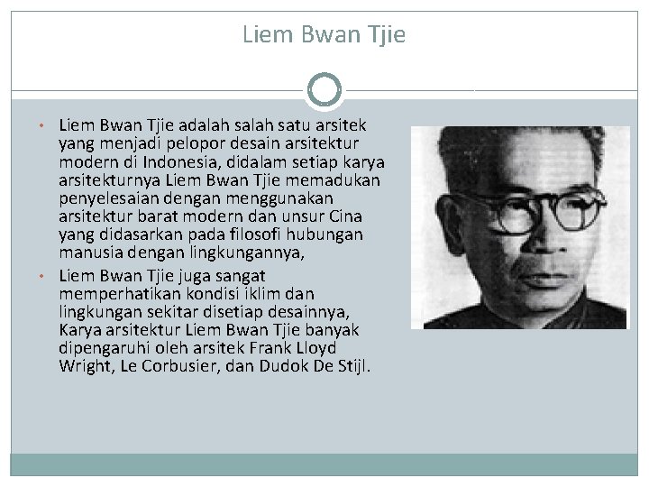 Liem Bwan Tjie • Liem Bwan Tjie adalah satu arsitek yang menjadi pelopor desain