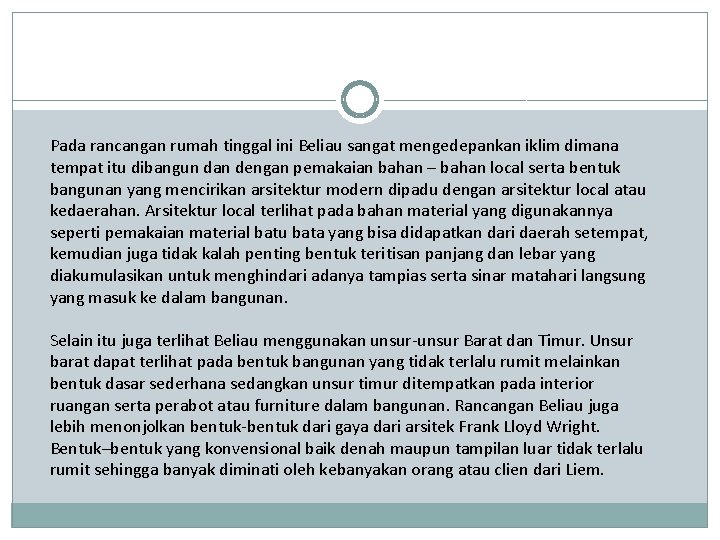 Pada rancangan rumah tinggal ini Beliau sangat mengedepankan iklim dimana tempat itu dibangun dan